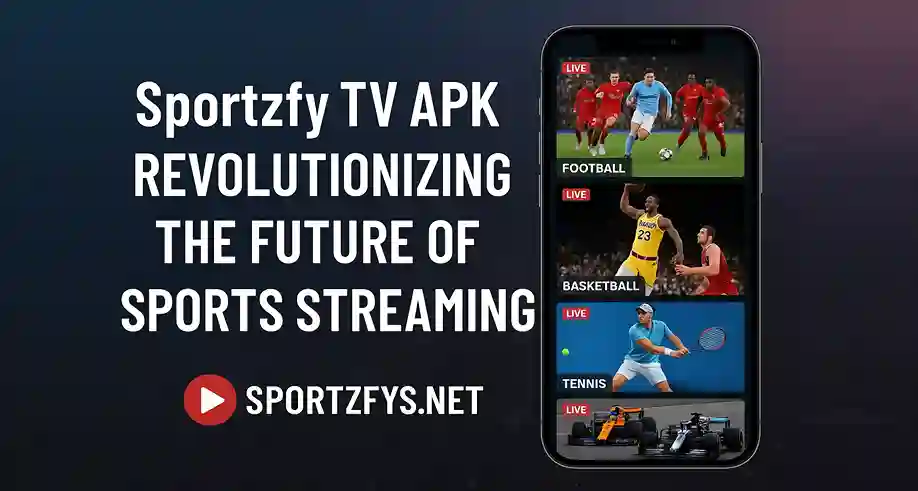 Sportzfy Tv APK revolutionizing the future of sports streaming